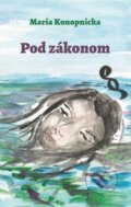 Kniha: Pod zákonom (Maria Konopnicka). Pectus, 2023 Kniha: Pod zákonom (Maria Konopnicka). Pectus, 2023