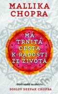 Kniha: Má trnitá cesta k radosti ze života (Mallika Chopra). Metafora, 2015 Kniha: Má trnitá cesta k radosti ze života (Mallika Chopra). Metafora, 2015