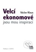 Kniha: Velcí ekonomové jsou mou inspirací (Václav Klaus). Grada, 2015 Kniha: Velcí ekonomové jsou mou inspirací (Václav Klaus). Grada, 2015
