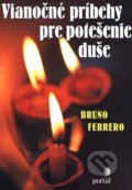 Kniha: Vianočné príbehy pre potešenie duše (Bruno Ferrero). Portál, 2015 Kniha: Vianočné príbehy pre potešenie duše (Bruno Ferrero). Portál, 2015