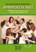 Kniha: Improvizace ve škole (Jana Machalíková a Roman Musil). Informatorium, 2015 Kniha: Improvizace ve škole (Jana Machalíková a Roman Musil). Informatorium, 2015