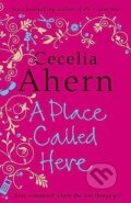 Kniha: A Place Called Here (Cecelia Ahern). HarperCollins, 2012 Kniha: A Place Called Here (Cecelia Ahern). HarperCollins, 2012