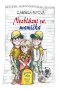 Kniha: Nezblázni sa, mamička (Gabriela Futová). Slovenské pedagogické nakladateľstvo - Mladé letá, 2015 Kniha: Nezblázni sa, mamička (Gabriela Futová). Slovenské pedagogické nakladateľstvo - Mladé letá, 2015