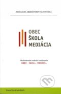 Kniha: Obec-škola-mediácia (Ernest Kováč a kolektív). Asociácia mediátorov Slovenska, 2015 Kniha: Obec-škola-mediácia (Ernest Kováč a kolektív). Asociácia mediátorov Slovenska, 2015