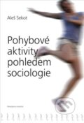 Kniha: Pohybové aktivity pohledem sociologie (Aleš Sekot). Masarykova univerzita, 2015 Kniha: Pohybové aktivity pohledem sociologie (Aleš Sekot). Masarykova univerzita, 2015