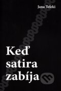Kniha: Keď satira zabíja (Jana Teleki), 2015 Kniha: Keď satira zabíja (Jana Teleki), 2015