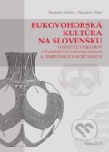 Bukovohorská kultúra na Slovensku - Rastislav Hreha, Stanislav Šiška,, VEDA, 2015