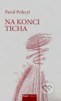 Kniha: Na konci ticha (Pavol Prikryl). PostScriptum, 2015 Kniha: Na konci ticha (Pavol Prikryl). PostScriptum, 2015