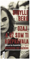 Kniha: Ozaj, a už som ti rozprávala... (Sibylle Berg), 2015 Kniha: Ozaj, a už som ti rozprávala... (Sibylle Berg), 2015