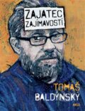 Kniha: Zajatec zajímavostí (Tomáš Baldýnský). Argo, 2015 Kniha: Zajatec zajímavostí (Tomáš Baldýnský). Argo, 2015