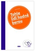Kniha: Tohle lidi hodně berou (Pavel Tomeš). , 2015 Kniha: Tohle lidi hodně berou (Pavel Tomeš). , 2015