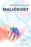 Kniha: Maličkost (Markéta Baňková). Argo, 2015 Kniha: Maličkost (Markéta Baňková). Argo, 2015