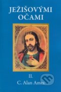 Kniha: Ježišovými očami II. (C. Alan Ames). Vydavateľstvo sv. Bystríka, 2014 Kniha: Ježišovými očami II. (C. Alan Ames). Vydavateľstvo sv. Bystríka, 2014