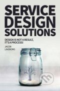 Kniha: Service Design Solutions (Jacob Lindborg). Createspace, 2015 Kniha: Service Design Solutions (Jacob Lindborg). Createspace, 2015