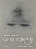 Kniha: Co se vyjevuje (Daniela Hodrová). Malvern, 2015 Kniha: Co se vyjevuje (Daniela Hodrová). Malvern, 2015
