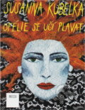 Kniha: Ofélie se učí plavat : román (Susanna Kubelka). Motto, 1993 Kniha: Ofélie se učí plavat : román (Susanna Kubelka). Motto, 1993