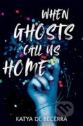 Kniha: When Ghosts Call Us Home (Katya de Becerra). MacMillan, 2023 Kniha: When Ghosts Call Us Home (Katya de Becerra). MacMillan, 2023