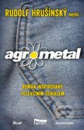 Kniha: Agrometal (Rudolf Hrušínský). Ikar CZ, 2023 Kniha: Agrometal (Rudolf Hrušínský). Ikar CZ, 2023