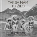 Kniha: Tak sa nám tu žilo (MAFRA Slovakia). MAFRA Slovakia, 2023 Kniha: Tak sa nám tu žilo (MAFRA Slovakia). MAFRA Slovakia, 2023