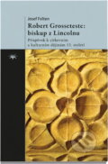 Kniha: Robert Grosseteste: biskup z Lincolnu : příspěvek k církevním a kulturním dějinám 13. století (Joseph Felten). Refugium Velehrad-Roma, 2014 Kniha: Robert Grosseteste: biskup z Lincolnu : příspěvek k církevním a kulturním dějinám 13. století (Joseph Felten). Refugium Velehrad-Roma, 2014