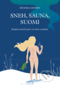 Kniha: Sneh, sauna, Suomi (Michaela Ahonen), 2023 Kniha: Sneh, sauna, Suomi (Michaela Ahonen), 2023