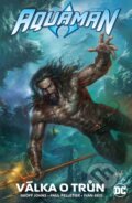 Kniha: Aquaman: Válka o trůn (Geoff Johns, Ivan Reis a Paul Pelletier). Crew, 2023 Kniha: Aquaman: Válka o trůn (Geoff Johns, Ivan Reis a Paul Pelletier). Crew, 2023