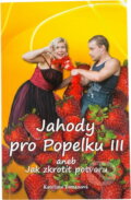 Kniha: Jahody pro Popelku III, aneb, Jak zkrotit potvoru (Kateřina Tomanová). Repronis, 2013 Kniha: Jahody pro Popelku III, aneb, Jak zkrotit potvoru (Kateřina Tomanová). Repronis, 2013