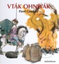 Kniha: Vták Ohnivák (Pavel Gaudore). Aventinum, 2015 Kniha: Vták Ohnivák (Pavel Gaudore). Aventinum, 2015