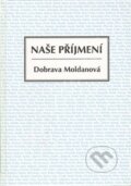 Kniha: Naše příjmení (Dobrava Moldanová). Agentura Pankrác, 2015 Kniha: Naše příjmení (Dobrava Moldanová). Agentura Pankrác, 2015