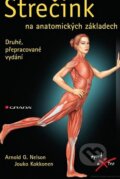 Kniha: Strečink na anatomických základech (Arnold G. Nelson a Jouko Kokkonen). Grada, 2015 Kniha: Strečink na anatomických základech (Arnold G. Nelson a Jouko Kokkonen). Grada, 2015