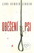 Kniha: Oběšení psi (Jens Henrik Jensen). Edice knihy Omega, 2016 Kniha: Oběšení psi (Jens Henrik Jensen). Edice knihy Omega, 2016