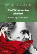 Kniha: Keď Nietzsche plakal (Irvin D. Yalom). Premedia, 2015 Kniha: Keď Nietzsche plakal (Irvin D. Yalom). Premedia, 2015