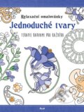 Kniha: Relaxační omalovánky: Jednoduché tvary, 2015 Kniha: Relaxační omalovánky: Jednoduché tvary, 2015