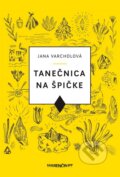 Kniha: Tanečnica na špičke (Jana Varcholová), 2016 Kniha: Tanečnica na špičke (Jana Varcholová), 2016