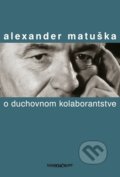 O duchovnom kolaborantstve - Alexander Matuška, Marenčin PT, 2015