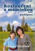 Kniha: Rozloučení s maminkou (Zdenka Blechová). Nakladatelství Zdenky Blechové, 2015 Kniha: Rozloučení s maminkou (Zdenka Blechová). Nakladatelství Zdenky Blechové, 2015