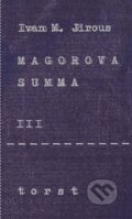 Kniha: Magorova summa III. (Ivan Martin Jirous). Torst, 2015 Kniha: Magorova summa III. (Ivan Martin Jirous). Torst, 2015