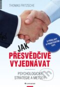 Kniha: Jak přesvědčivě vyjednávat (Thomas Fritzsche). Grada, 2015 Kniha: Jak přesvědčivě vyjednávat (Thomas Fritzsche). Grada, 2015