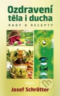 Kniha: Ozdravení těla i ducha (Josef Schrötter). Eminent, 2015 Kniha: Ozdravení těla i ducha (Josef Schrötter). Eminent, 2015