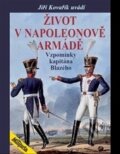 Kniha: Život v Napoleonově armádě (Jiří Kovařík), 2015 Kniha: Život v Napoleonově armádě (Jiří Kovařík), 2015