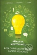 Kniha: Příručka mentoringu (J. Kominácká, L. Lacina a P. Rozmahel). Barrister & Principal, 2016 Kniha: Příručka mentoringu (J. Kominácká, L. Lacina a P. Rozmahel). Barrister & Principal, 2016