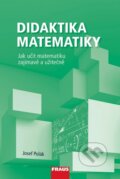 Kniha: Didaktika matematiky (Josef Polák). Fraus, 2013 Kniha: Didaktika matematiky (Josef Polák). Fraus, 2013
