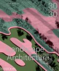 30:30 Landscape Architecture - Meaghan Kombol, Phaidon, 2015