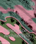 Kniha: 30:30 Landscape Architecture (Meaghan Kombol). Phaidon, 2015 Kniha: 30:30 Landscape Architecture (Meaghan Kombol). Phaidon, 2015