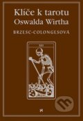 Kniha: Klíč k tarotu Oswalda Wirtha (Régine Brzesc-Colognes). Volvox Globator, 2019 Kniha: Klíč k tarotu Oswalda Wirtha (Régine Brzesc-Colognes). Volvox Globator, 2019