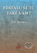 Kniha: Nestalo se to také vám? (Jiří Spilka). Kampe, 2023 Kniha: Nestalo se to také vám? (Jiří Spilka). Kampe, 2023