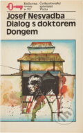 Kniha: Dialog s doktorem Dongem : neskutečný cestopis (Josef Nesvadba). Československý spisovatel, 1990 Kniha: Dialog s doktorem Dongem : neskutečný cestopis (Josef Nesvadba). Československý spisovatel, 1990