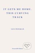 Kniha: It Gets Me Home, This Curving Track (Ian Penman). Fitzcarraldo Editions, 2019 Kniha: It Gets Me Home, This Curving Track (Ian Penman). Fitzcarraldo Editions, 2019