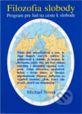 Kniha: Filozofia slobody : program pre ľud na ceste k slobode (Michael Novak). Charis, 1996 Kniha: Filozofia slobody : program pre ľud na ceste k slobode (Michael Novak). Charis, 1996