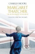 Margaret Thatcher - Charles Moore, Allen Lane, 2015